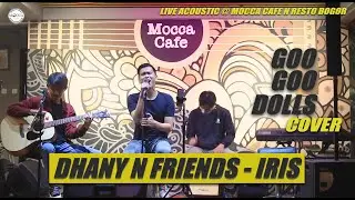 GOO GOO DOLLS - IRIS (COVER) | DHANY AND FRIENDS | LIVE ACOUSTIC AT MOCCA CAFE RESTO BOGOR