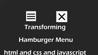 Transforming Hamburger Menu html and css and javascript