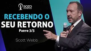 Scott Webb - Recebendo o Seu Retorno - Parte 3