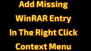Add Missing WinRAR Entry In The Right Click Context Menu