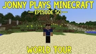 Jonny Plays Minecraft - Episode 50 - World Tour