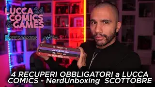 4 RECUPERI OBBLIGATORI a LUCCA COMICS - NerdUnboxing speciale SCOTTOBRE