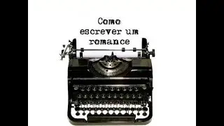Como escrever um romance - aula 03