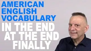 Prepositions in English Grammar:  In The End, At The End, & Finally TOEIC, TOEFL, IELTS