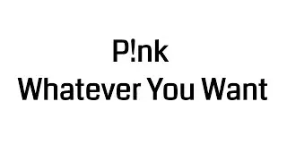 P!nk Whatever You Want Official Video lyric