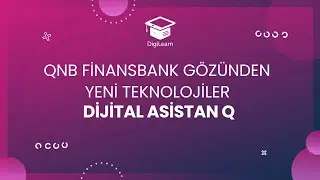 DigiLearn QNB Finansbank Gözünden Yeni Teknolojiler / Dijital Asistan Q