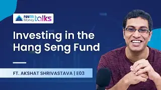 Investing in the Hang Seng Fund with Akshat Srivastava  | Paytm Money Talks E03