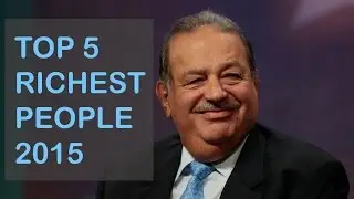 Top 5 Billionaires in the world 2015