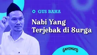Gus Baha: Nabi Yang Terjebak di Surga