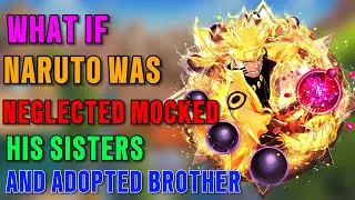 What if naruto was neglected and mocked by his sister's adopted brother part 1