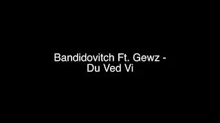 Bandidovitch Ft. Gewz - Du Ved Vi