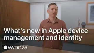 WWDC25: What’s new in Apple device management and identity | Apple