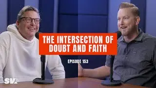 #153 - The Intersection of Doubt and Faith