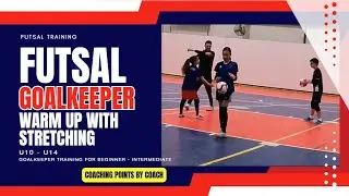 FUTSAL GOALKEEPER TRAINING FOR BEGINERS - WARM UP WITH STRETCHING