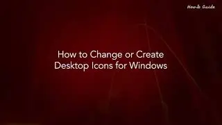 How to Change or Create Desktop Icons for Windows