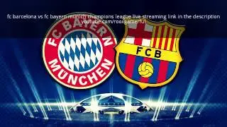 fc barcelona vs fc bayern munich champions league live streaming