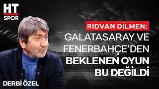 Rıdvan Dilmen, Golsüz Biten Derbiyi Değerlendirdi - Derbi Özel