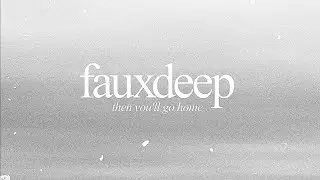 fauxdeep - Then You'll Go Home (Full album)