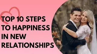 top 10 easy steps to staying happy in a New Relationship