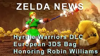 Zelda News: Hyrule Warriors DLC, European 3DS Bag and honoring Robin Williams