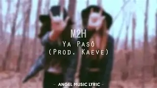 M2h - ya pasó (prod. kaeve) letra / lyric