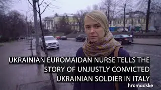 Ukrainian Euromaidan Nurse Tells the Story of Unjustly Convicted Ukrainian Soldier in Italy