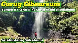 Awas NYASAR !!! Curug Cibeureum Selabintana Sukabumi