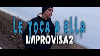 Improvisa2 - Le toca a ella (Videoclip oficial)