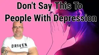 Don't Say This To People With Depression