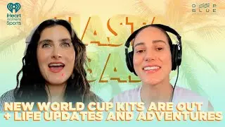 New World Cup Kits Are Out + Life Updates and Adventures | Hasta Abajo with Cami & Meli