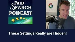 10 Hidden Settings In Google Ads (Episode 508)