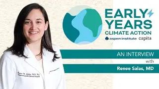 Early Years Climate Action: An Interview with Renee Salas, MD