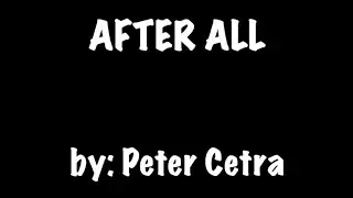 AFTER ALL by : PETER CETRA (karaoke) 🎤