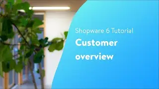 Customer overview (Shopware 6 Tutorial EN)