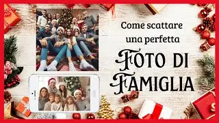 Scatta la FOTO di FAMIGLIA perfetta con questi consigli!