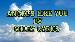 MILEY CYRUS/ANGEL'S LIKE YOU/LYRICS
