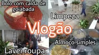 Vlogão/Fiz bolo com calda de goiabada/ Almoço simples/ Limpeza, ficou tudo limpinho/Lavei roupa