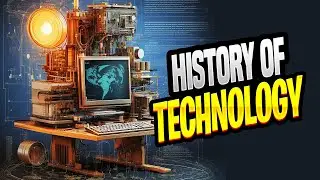 The History of Technology :  How It Has Shaped Our World Today