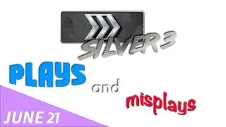 CS:GO — Silver Plays and Misplays (June 21)