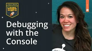Debugging with the Console | Postman Level Up