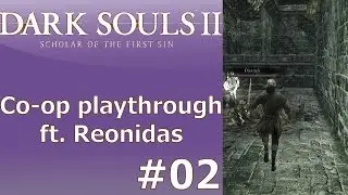 Dark Souls 2: SotFS Co-op Playthrough ft. Reonidas Part 02