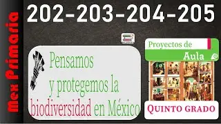 Proyectos de Aula 5, pag, 202,203,204,205, Pensamos y protegemos la biodiversidad, en México