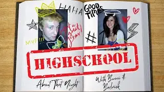 Time to go back to the best years of our life! Welcome to High School! About that night!