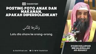 Efek Buruk Hobi Memfoto Anak dan Makanan - Syaikh Sulaiman Ar-Ruhaily 