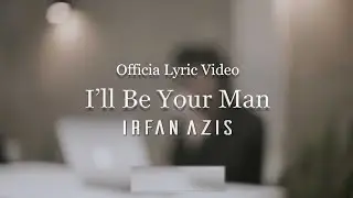 Irfan Azis - I'll Be Your Man (Official Lyric Video)