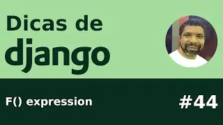 Dica #44 - Django: F() expression