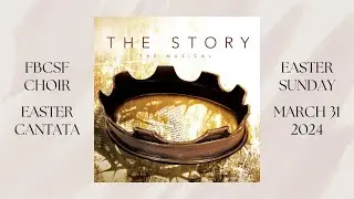 "The Story – The Musical" - FBCSF Choir | Performance 3