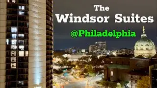 The Windsor Suites Tour @ Philadelphia, PA
