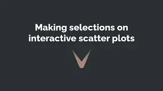 Making selections on interactive scatter plots