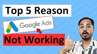 5 Reasons Why Your Google Ad Not Working | Google Ads Not Running